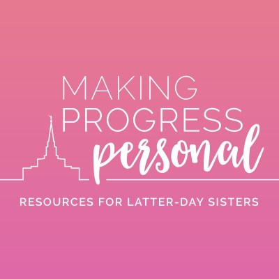 Making Progress Personal: resources for latter-day sisters